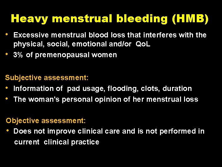 Heavy menstrual bleeding (HMB) • • Excessive menstrual blood loss that interferes with the