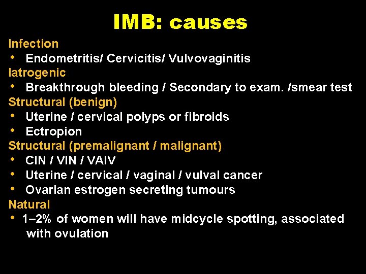 IMB: causes Infection • Endometritis/ Cervicitis/ Vulvovaginitis Iatrogenic • Breakthrough bleeding / Secondary to