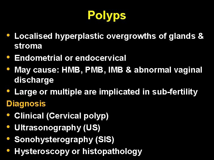 Polyps • Localised hyperplastic overgrowths of glands & stroma • Endometrial or endocervical •