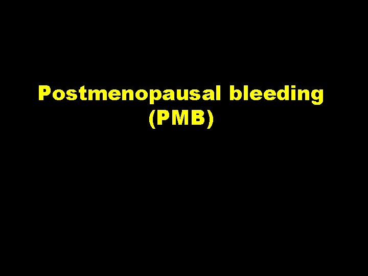 Postmenopausal bleeding (PMB) 