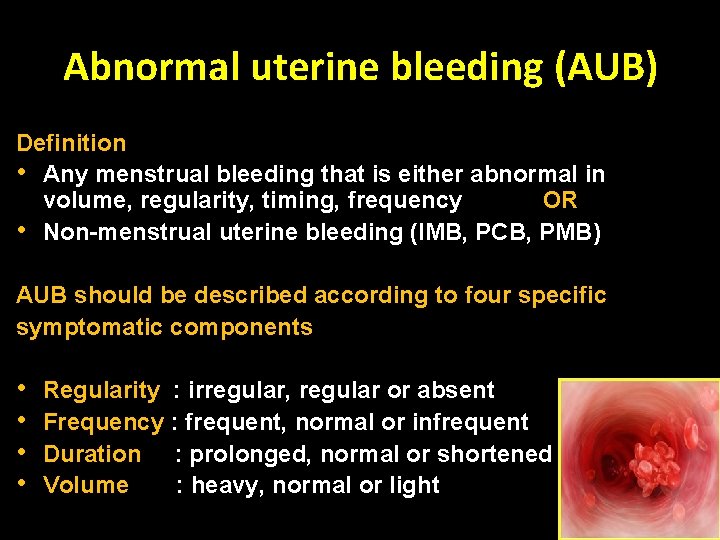 Abnormal uterine bleeding (AUB) Definition • Any menstrual bleeding that is either abnormal in