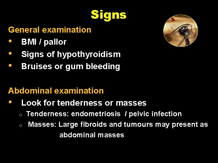 Signs General examination • BMI / pallor • Signs of hypothyroidism • Bruises or