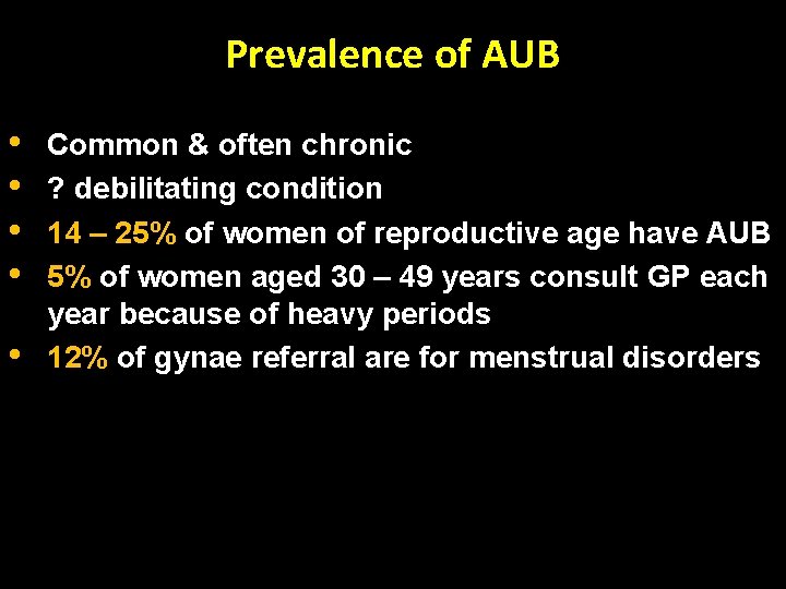 Prevalence of AUB • • • Common & often chronic ? debilitating condition 14