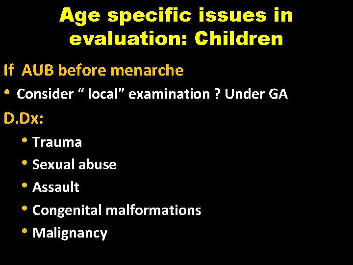 Age specific issues in evaluation: Children If AUB before menarche • Consider “ local”