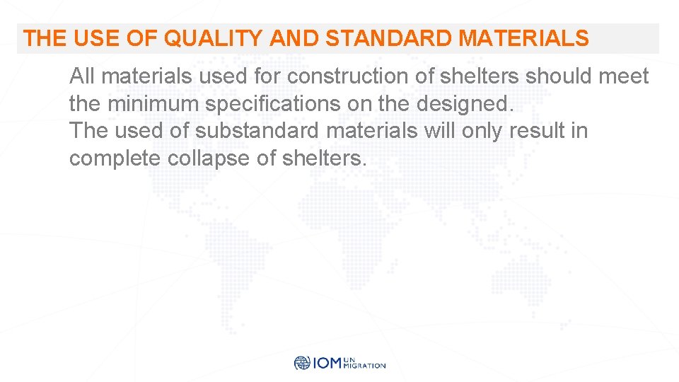 THE USE OF QUALITY AND STANDARD MATERIALS All materials used for construction of shelters