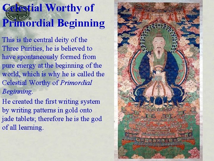 Celestial Worthy of Primordial Beginning This is the central deity of the Three Purities,