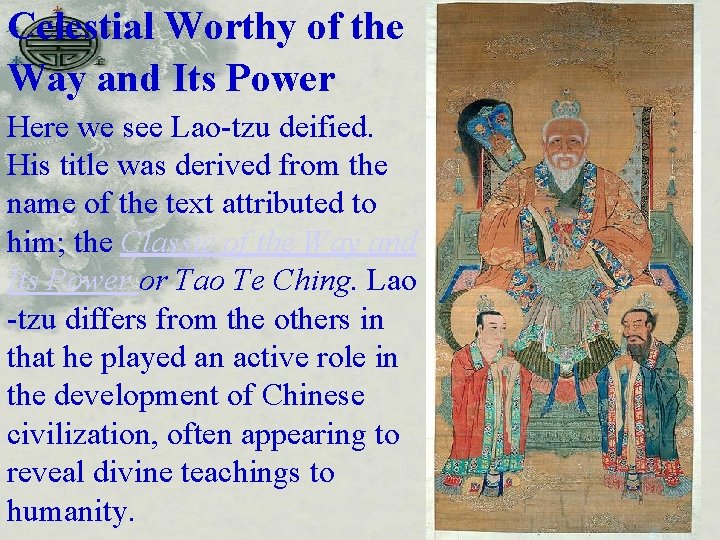 Celestial Worthy of the Way and Its Power Here we see Lao-tzu deified. His