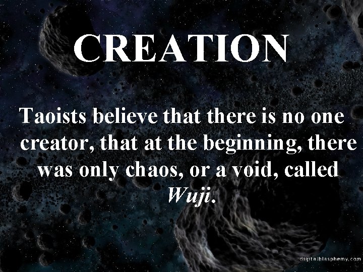 CREATION Taoists believe that there is no one creator, that at the beginning, there