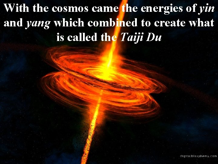 With the cosmos came the energies of yin and yang which combined to create