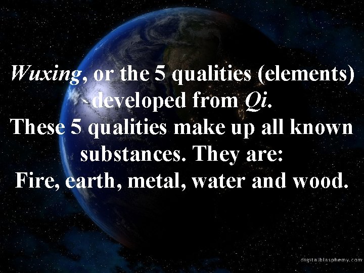 Wuxing, or the 5 qualities (elements) developed from Qi. These 5 qualities make up