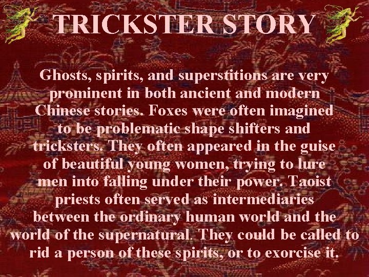 TRICKSTER STORY Ghosts, spirits, and superstitions are very prominent in both ancient and modern