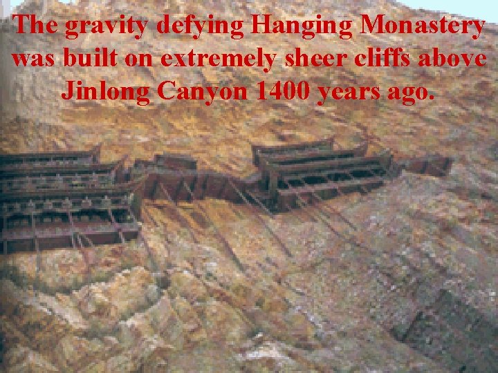 The gravity defying Hanging Monastery was built on extremely sheer cliffs above Jinlong Canyon