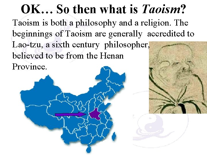 OK… So then what is Taoism? Taoism is both a philosophy and a religion.