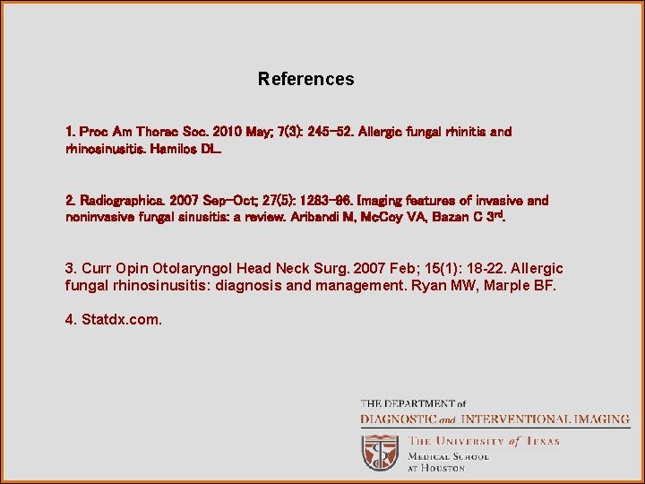 References 1. Proc Am Thorac Soc. 2010 May; 7(3): 245 -52. Allergic fungal rhinitis