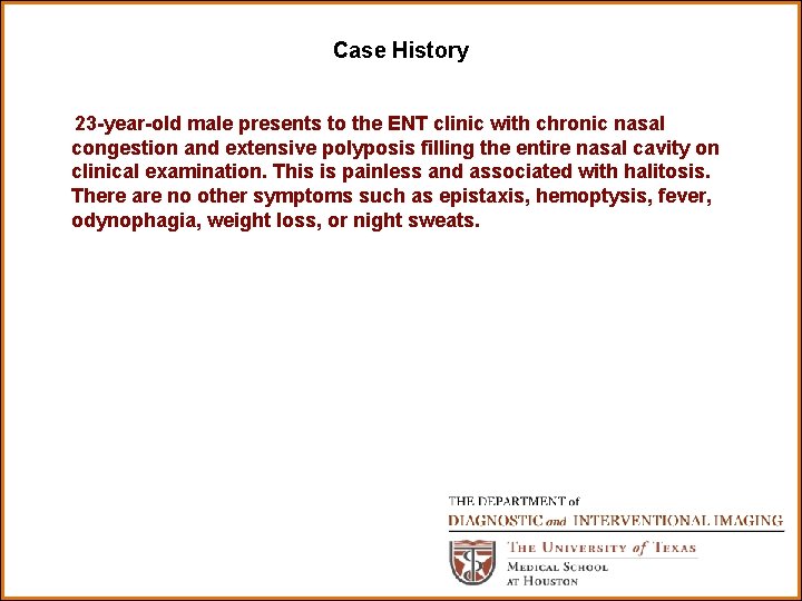 Case History 23 -year-old male presents to the ENT clinic with chronic nasal congestion
