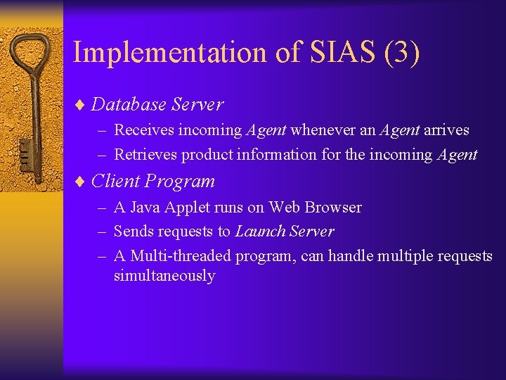 Implementation of SIAS (3) ¨ Database Server – Receives incoming Agent whenever an Agent