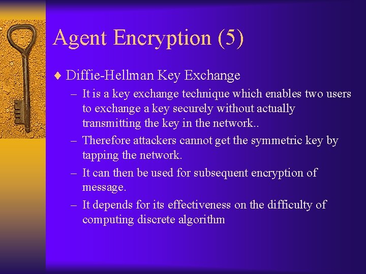 Agent Encryption (5) ¨ Diffie-Hellman Key Exchange – It is a key exchange technique