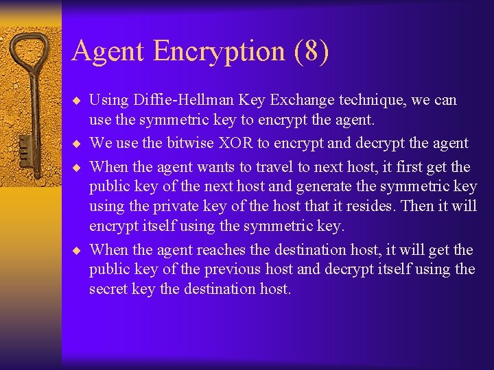 Agent Encryption (8) ¨ Using Diffie-Hellman Key Exchange technique, we can use the symmetric