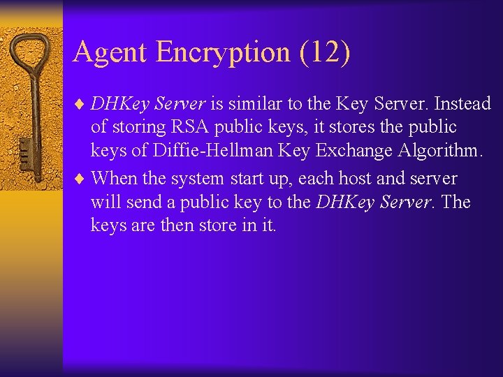Agent Encryption (12) ¨ DHKey Server is similar to the Key Server. Instead of