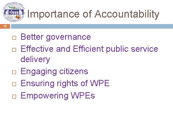 Importance of Accountability 10 Better governance Effective and Efficient public service delivery Engaging citizens