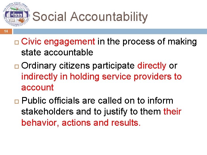 Social Accountability 14 Civic engagement in the process of making state accountable Ordinary citizens