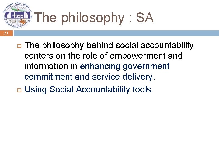 The philosophy : SA 21 The philosophy behind social accountability centers on the role