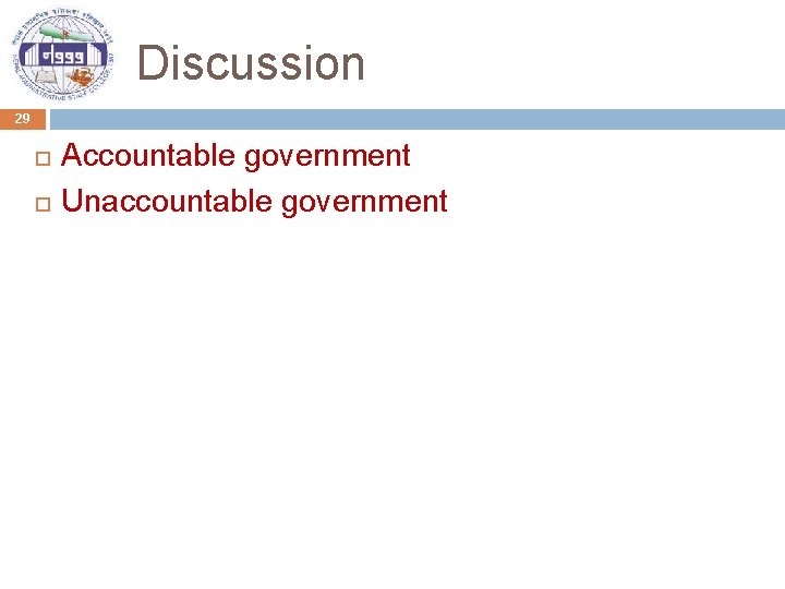  Discussion 29 Accountable government Unaccountable government 