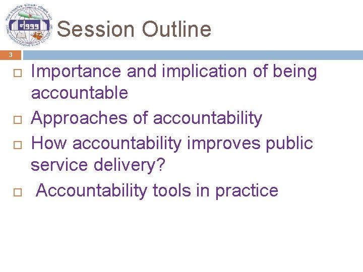 Session Outline 3 Importance and implication of being accountable Approaches of accountability How accountability
