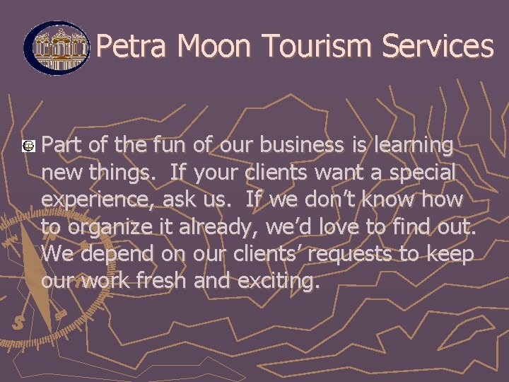 Petra Moon Tourism Services Part of the fun of our business is learning new