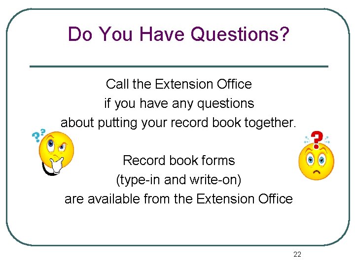 Do You Have Questions? Call the Extension Office if you have any questions about
