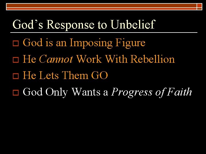 God’s Response to Unbelief God is an Imposing Figure o He Cannot Work With