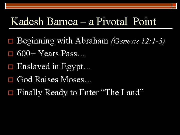 Kadesh Barnea – a Pivotal Point o o o Beginning with Abraham (Genesis 12: