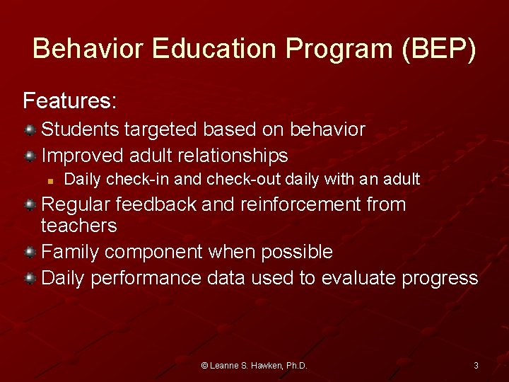 Behavior Education Program (BEP) Features: Students targeted based on behavior Improved adult relationships n