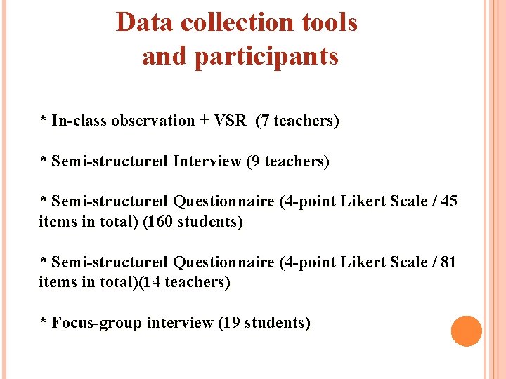 Data collection tools and participants * In-class observation + VSR (7 teachers) * Semi-structured