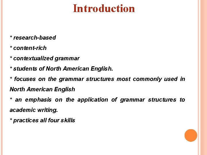 Introduction * research-based * content-rich * contextualized grammar * students of North American English.