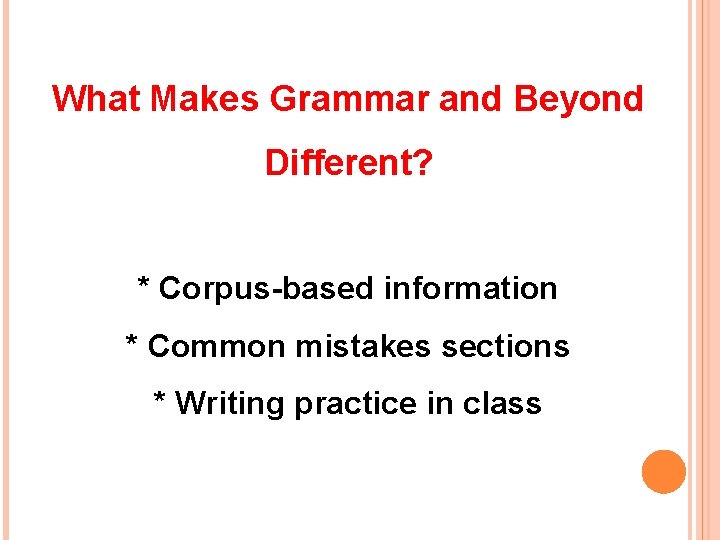 What Makes Grammar and Beyond Different? * Corpus-based information * Common mistakes sections *