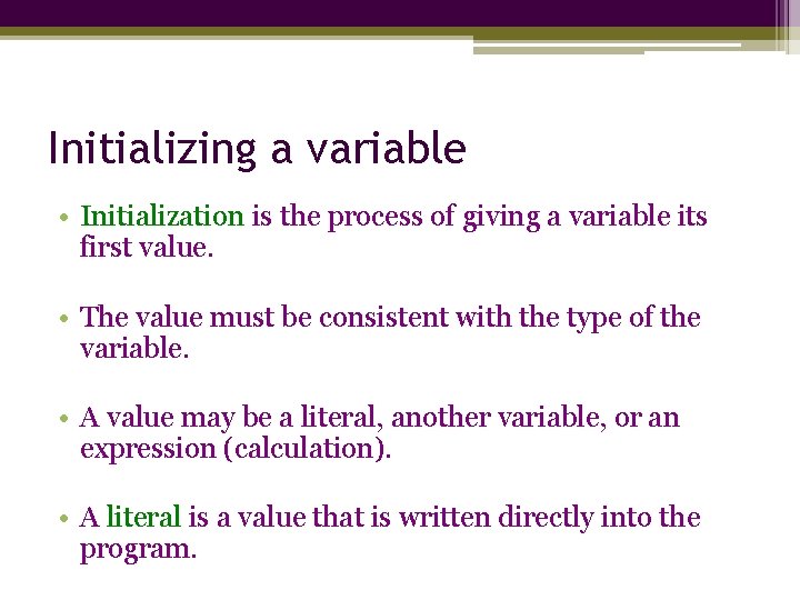 Initializing a variable • Initialization is the process of giving a variable its first