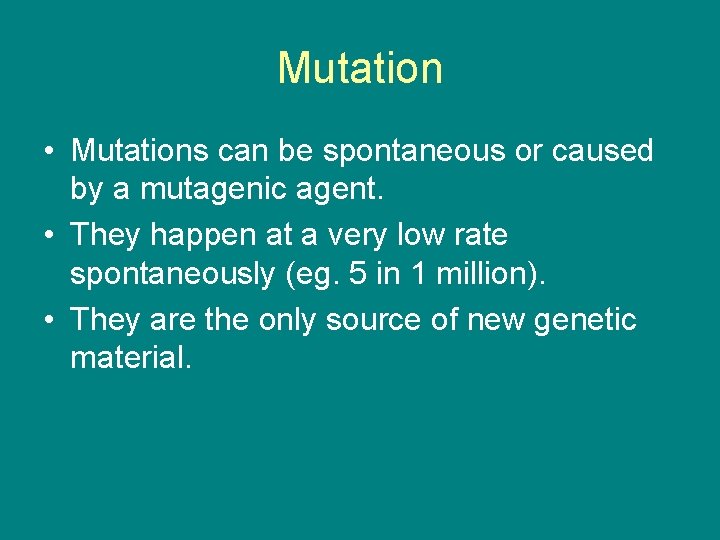 Mutation • Mutations can be spontaneous or caused by a mutagenic agent. • They