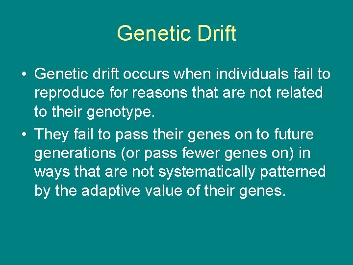 Genetic Drift • Genetic drift occurs when individuals fail to reproduce for reasons that
