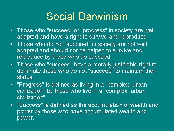 Social Darwinism • Those who “succeed” or “progress” in society are well adapted and