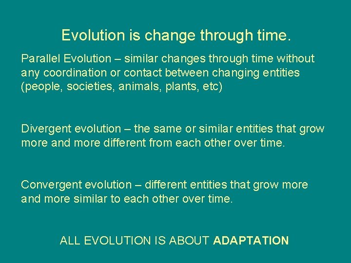Evolution is change through time. Parallel Evolution – similar changes through time without any