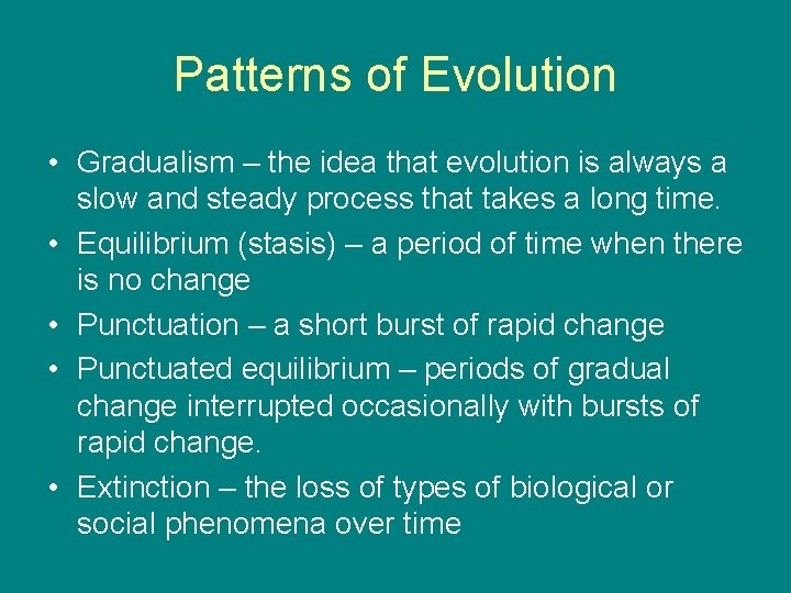 Patterns of Evolution • Gradualism – the idea that evolution is always a slow