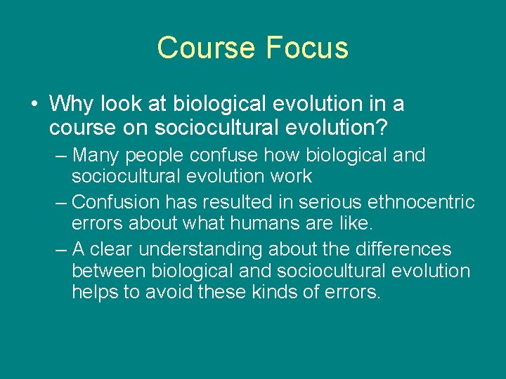 Course Focus • Why look at biological evolution in a course on sociocultural evolution?
