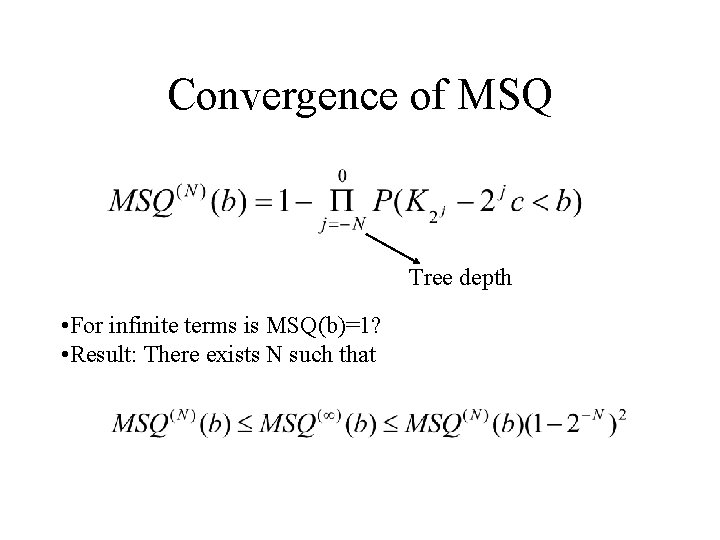 Convergence of MSQ Tree depth • For infinite terms is MSQ(b)=1? • Result: There