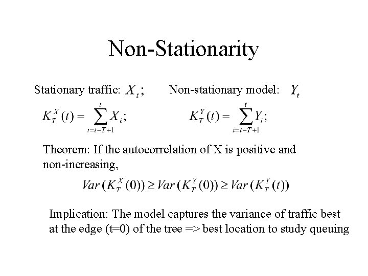 Non-Stationarity Stationary traffic: Non-stationary model: Theorem: If the autocorrelation of X is positive and