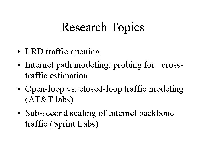 Research Topics • LRD traffic queuing • Internet path modeling: probing for crosstraffic estimation