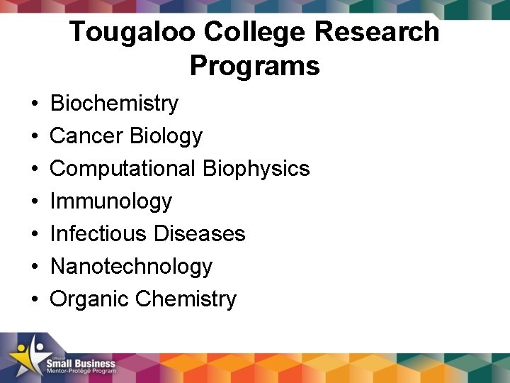 Tougaloo College Research Programs • • Biochemistry Cancer Biology Computational Biophysics Immunology Infectious Diseases