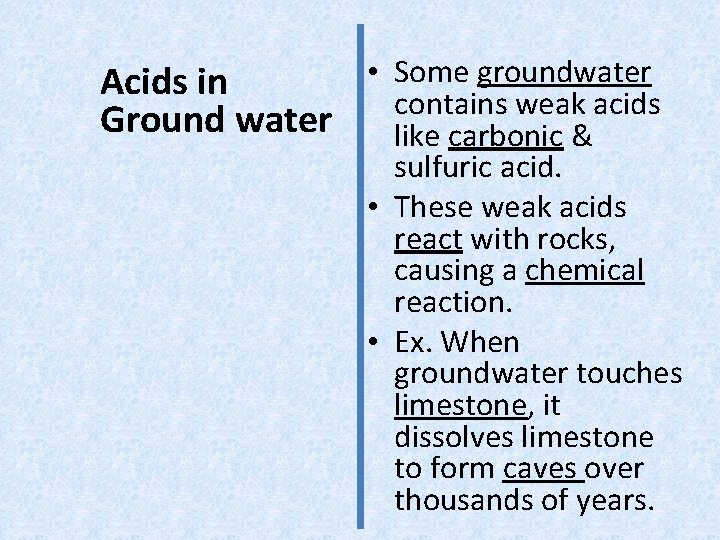  • Some groundwater Acids in contains weak acids Ground water like carbonic &