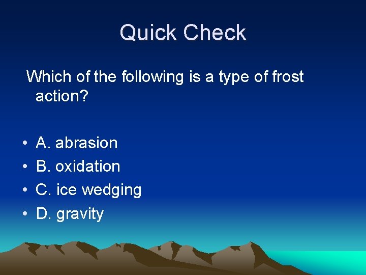 Quick Check Which of the following is a type of frost action? • •