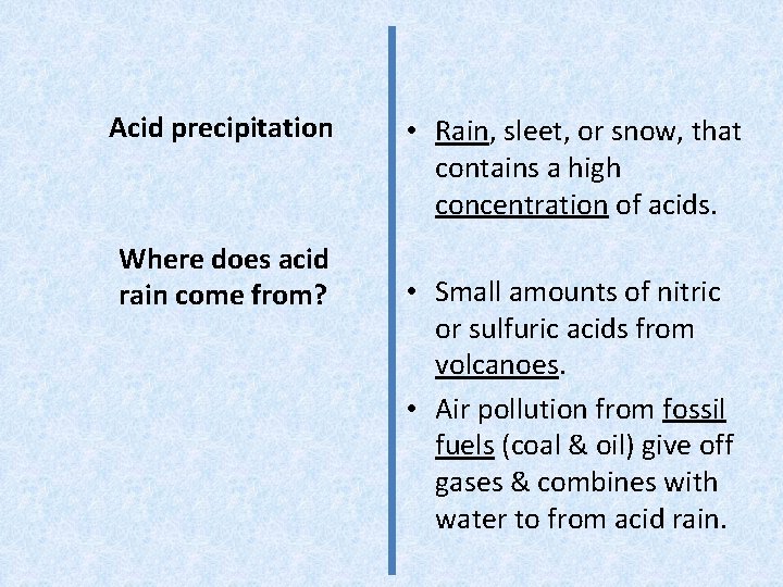 Acid precipitation Where does acid rain come from? • Rain, sleet, or snow, that
